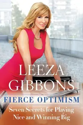 Optimism feroce: Șapte secrete pentru a juca frumos și a câștiga mult - Fierce Optimism: Seven Secrets for Playing Nice and Winning Big