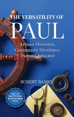 Versatilitatea lui Paul: Misionar artizan, dezvoltator comunitar, educator pastoral - Versatility of Paul: Artisan Missioner, Community Developer, Pastoral Educator