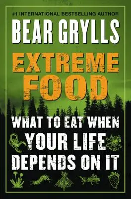 Mâncare extremă: Ce să mănânci când viața ta depinde de asta - Extreme Food: What to Eat When Your Life Depends on It