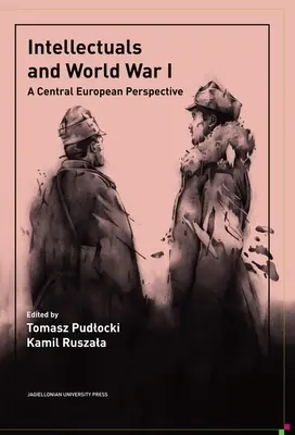 Intelectualii și Primul Război Mondial: O perspectivă central-europeană - Intellectuals and World War I: A Central European Perspective