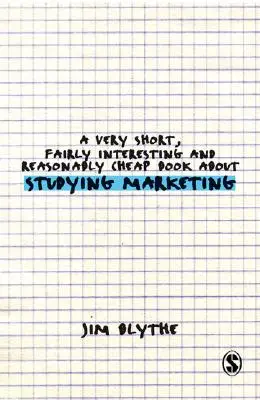 O carte foarte scurtă, destul de interesantă și rezonabil de ieftină despre studierea marketingului - A Very Short, Fairly Interesting and Reasonably Cheap Book about Studying Marketing