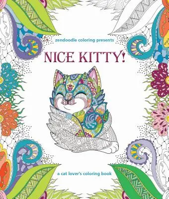 Zendoodle Coloring prezintă Nice Kitty!: A Cat Lover's Coloring Book - Zendoodle Coloring Presents Nice Kitty!: A Cat Lover's Coloring Book