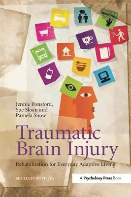 Leziuni cerebrale traumatice: Reabilitare pentru viața adaptivă de zi cu zi, ediția a 2-a - Traumatic Brain Injury: Rehabilitation for Everyday Adaptive Living, 2nd Edition