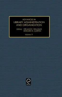 Advances in Library Administration and Organization, volumul 17 - Advances in Library Administration and Organization, Volume 17