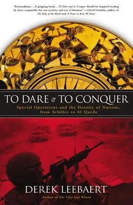 Să îndrăznești și să cucerești: Operațiuni speciale și destinul națiunilor, de la Ahile la Al Qaeda - To Dare and to Conquer: Special Operations and the Destiny of Nations, from Achilles to Al Qaeda