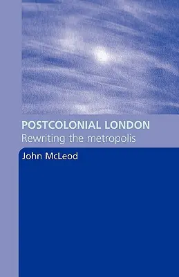 Londra postcolonială: Rescrierea metropolei - Postcolonial London: Rewriting the Metropolis