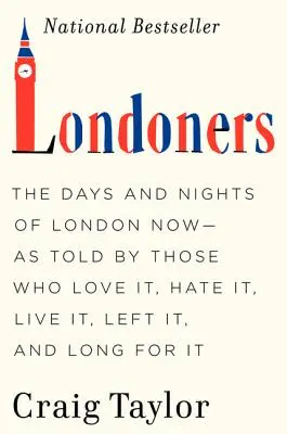 Londonezii: Zilele și nopțile Londrei de acum - povestite de cei care o iubesc, o urăsc, o trăiesc, au părăsit-o și tânjesc după ea - Londoners: The Days and Nights of London Now--As Told by Those Who Love It, Hate It, Live It, Left It, and Long for It