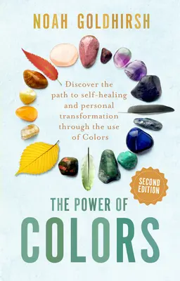 Puterea culorilor, ediția a 2-a: Descoperiți calea către autovindecare și transformare personală prin utilizarea culorilor - The Power of Colors, 2nd Edition: Discover the Path to Self-Healing and Personal Transformation Through the Use of Colors