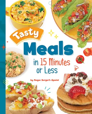 Mese gustoase în 15 minute sau mai puțin - Tasty Meals in 15 Minutes or Less
