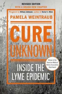 Cure Unknown: Inside the Lyme Epidemic (Ediție revizuită cu capitol nou) - Cure Unknown: Inside the Lyme Epidemic (Revised Edition with New Chapter)