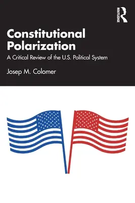 Polarizarea constituțională: O revizuire critică a sistemului politic american - Constitutional Polarization: A Critical Review of the U.S. Political System