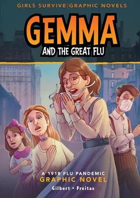 Gemma și Marea Gripă: Un roman grafic despre pandemia gripei din 1918 - Gemma and the Great Flu: A 1918 Flu Pandemic Graphic Novel