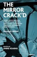 Mirror Crack'd - When Good Enough Therapy Goes Wrong and Other Cautionary Tales for the Humanistic Practitioner