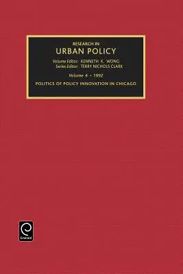 Cercetare în politica urbană, volumul 4: Politica de inovare politică în Chicago - Research in Urban Policy, Volume 4: Politics of Policy Innovation in Chicago