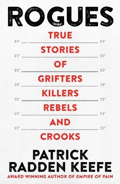 Rogues - Povești adevărate ale escrocilor, ucigașilor, rebelilor și escrocilor - Rogues - True Stories of Grifters, Killers, Rebels and Crooks