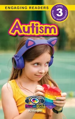 Autismul: Understand Your Mind and Body (Engaging Readers, Level 3) - Autism: Understand Your Mind and Body (Engaging Readers, Level 3)