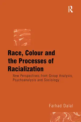 Rasă, culoare și procesele de rasializare: Noi perspective din analiza de grup, psihanaliză și sociologie - Race, Colour and the Processes of Racialization: New Perspectives from Group Analysis, Psychoanalysis and Sociology