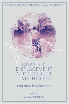 Dezastre, deplasări și mijloace de subzistență reziliente: Perspective din Asia de Sud - Disaster, Displacement and Resilient Livelihoods: Perspectives from South Asia