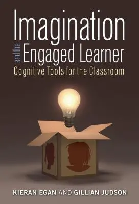 Imaginația și învățătorul implicat: Instrumente cognitive pentru sala de clasă - Imagination and the Engaged Learner: Cognitive Tools for the Classroom