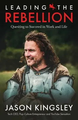 Leading the Rebellion: Căutarea succesului la locul de muncă și în viață - Leading the Rebellion: Questing to Succeed in Work and Life