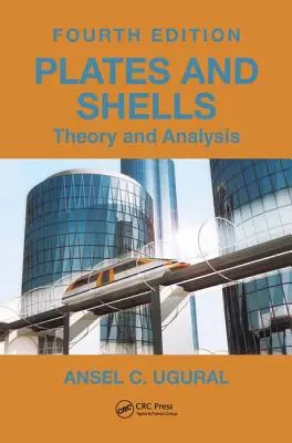 Plăci și învelișuri: Teorie și analiză, ediția a patra - Plates and Shells: Theory and Analysis, Fourth Edition