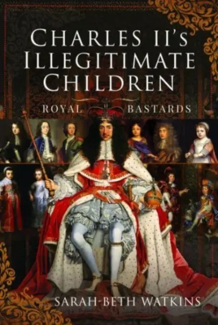 Copiii nelegitimi ai lui Carol al II-lea: Bastarzii regali - Charles II's Illegitimate Children: Royal Bastards