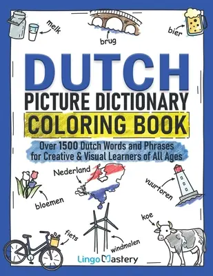 Dicționar olandez de imagini de colorat: Peste 1500 de cuvinte și fraze olandeze pentru elevii creativi și vizuali de toate vârstele - Dutch Picture Dictionary Coloring Book: Over 1500 Dutch Words and Phrases for Creative & Visual Learners of All Ages