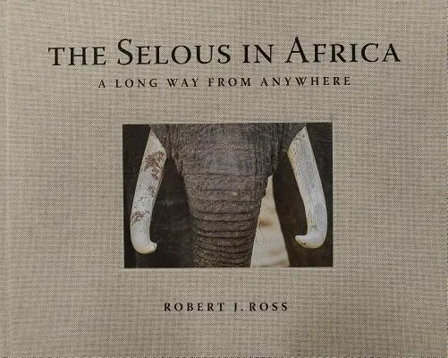 Selous în Africa: Un drum lung de nicăieri - The Selous in Africa: A Long Way from Anywhere