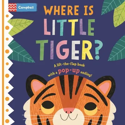 Unde este Micul Tigru? Cartea de ridicat cu clapetă cu final pop-up! - Where Is Little Tiger?: The Lift-The-Flap Book with a Pop-Up Ending!