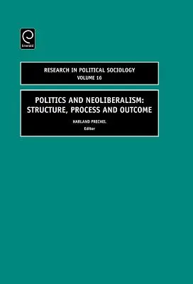 Politică și neoliberalism: Structură, proces și rezultat - Politics and Neoliberalism: Structure, Process and Outcome