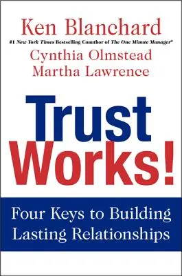 Încrederea funcționează! Patru chei pentru construirea unor relații durabile - Trust Works!: Four Keys to Building Lasting Relationships