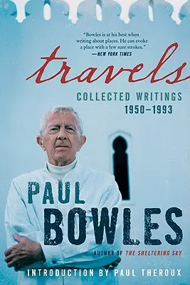 Călătorii: Scrieri colecționate, 1950-1993 - Travels: Collected Writings, 1950-1993