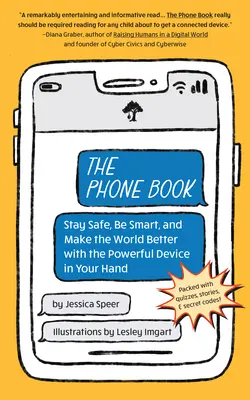 Cartea telefonului: Stai în siguranță, fii inteligent și fă lumea mai bună cu puternicul dispozitiv din mâna ta - The Phone Book: Stay Safe, Be Smart, and Make the World Better with the Powerful Device in Your Hand