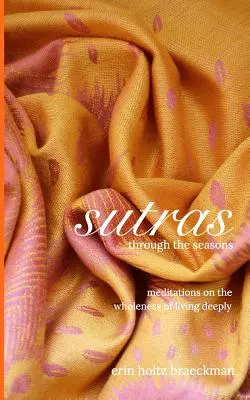 Sutrele prin anotimpuri: Meditații despre plenitudinea de a trăi profund - Sutras Through the Seasons: Meditations on the Wholeness of Living Deeply