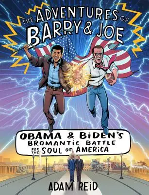 Aventurile lui Barry & Joe: Bătălia bromantică a lui Obama și Biden pentru sufletul Americii - The Adventures of Barry & Joe: Obama and Biden's Bromantic Battle for the Soul of America