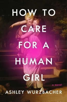 Cum să ai grijă de o fată umană - How to Care for a Human Girl