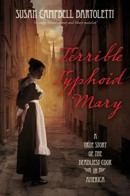 Teribila Mary tifoidă: O poveste adevărată a celei mai mortale bucătărese din America - Terrible Typhoid Mary: A True Story of the Deadliest Cook in America