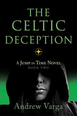 The Celtic Deception: Un roman cu salt în timp, Cartea a doua - The Celtic Deception: A Jump in Time Novel, Book Two