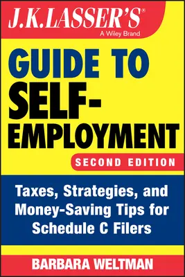 J.K. Lasser's Guide to Self-Employment: Taxe, strategii și sfaturi de economisire a banilor pentru persoanele care completează formularul C - J.K. Lasser's Guide to Self-Employment: Taxes, Strategies, and Money-Saving Tips for Schedule C Filers