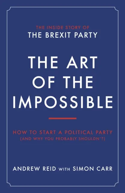 Arta imposibilului - Cum să înființezi un partid politic (și de ce probabil nu ar trebui) - Art of the Impossible - How to start a political party (and why you probably shouldn't)