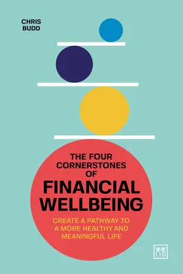 Cele patru pietre de temelie ale bunăstării financiare: Crearea unei căi către o viață mai sănătoasă și plină de sens - The Four Cornerstones of Financial Wellbeing: Create a Pathway to a More Healthy and Meaningful Life