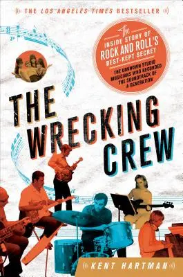 The Wrecking Crew: Povestea din interior a celui mai bine păstrat secret al rock and roll-ului - The Wrecking Crew: The Inside Story of Rock and Roll's Best-Kept Secret