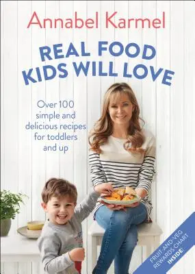 Real Food Kids Will Love: Peste 100 de rețete simple și delicioase pentru copii mici și mari - Real Food Kids Will Love: Over 100 Simple and Delicious Recipes for Toddlers and Up