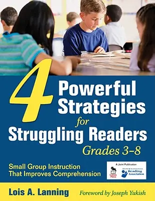 4 strategii puternice pentru cititorii dificili, clasele 3-8: Instruire în grupuri mici care îmbunătățește înțelegerea - 4 Powerful Strategies for Struggling Readers, Grades 3-8: Small Group Instruction That Improves Comprehension