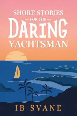 Povestiri scurte pentru navigatorii îndrăzneți - Short Stories for the Daring Yachtsman