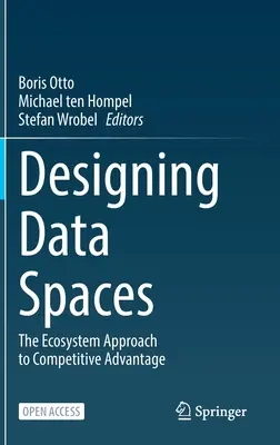 Proiectarea spațiilor de date: The Ecosystem Approach to Competitive Advantage - Designing Data Spaces: The Ecosystem Approach to Competitive Advantage