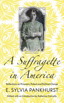 O sufragetă în America: Reflecții despre prizonieri, pichete și schimbare politică - A Suffragette in America: Reflections on Prisoners, Pickets and Political Change