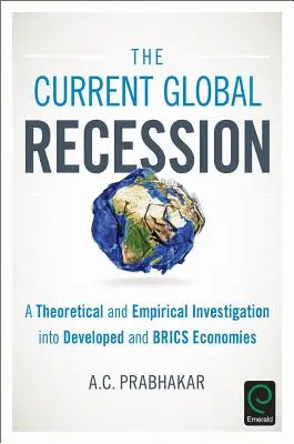 Recesiunea globală actuală: O investigație teoretică și empirică în economiile dezvoltate și BRICS - The Current Global Recession: A Theoretical and Empirical Investigation into Developed and BRICS Economies