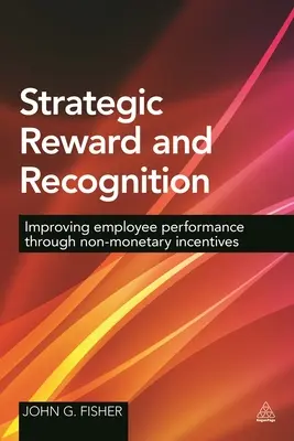 Strategic Reward and Recognition: Îmbunătățirea performanței angajaților prin stimulente nemonetare - Strategic Reward and Recognition: Improving Employee Performance Through Non-Monetary Incentives
