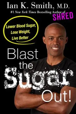 Blast the Sugar Out! Reduceți glicemia, slăbiți, trăiți mai bine - Blast the Sugar Out!: Lower Blood Sugar, Lose Weight, Live Better